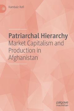 portada Patriarchal Hierarchy: Market Capitalism and Production in Afghanistan (in English)