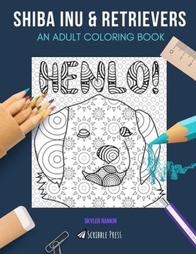 portada Shiba Inu & Retrievers: AN ADULT COLORING BOOK: Shiba Inu & Retrievers - 2 Coloring Books In 1 (en Inglés)
