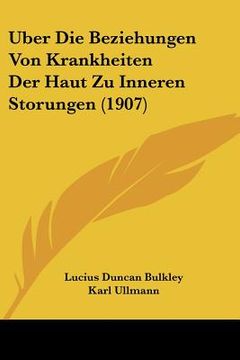 portada Uber Die Beziehungen Von Krankheiten Der Haut Zu Inneren Storungen (1907) (en Alemán)