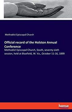 portada Official Record of the Holston Annual Conference: Methodist Episcopal Church, South, Seventy-Sixth Session, Held at Bluefield, w. Va. , October 11-16, 1899 (in English)