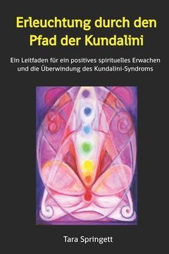 portada Erleuchtung durch den Pfad der Kundalini: Ein Leitfaden für ein positives spirituelles Erwachen und die Überwindung des Kundalini-Syndroms (in German)