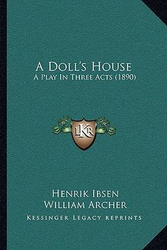 portada a doll's house a doll's house: a play in three acts (1890) a play in three acts (1890)