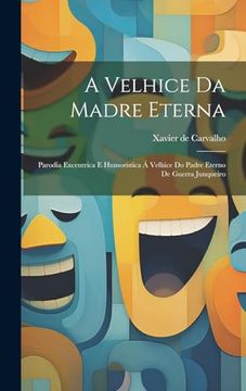 portada A Velhice da Madre Eterna: Parodia Excentrica e Humoristica á Velhice do Padre Eterno de Guerra Junqueiro (in Portuguese)