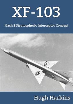portada Xf-103: Mach 3 Stratospheric Interceptor Concept (en Inglés)