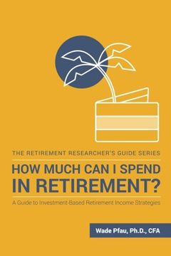 portada How Much can i Spend in Retirement? A Guide to Investment-Based Retirement Income Strategies (The Retirement Researcher Guide Series) (en Inglés)