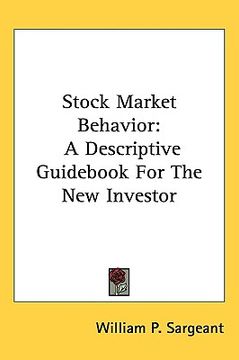 portada stock market behavior: a descriptive guid for the new investor (en Inglés)