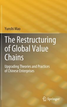 portada The Restructuring of Global Value Chains: Upgrading Theories and Practices of Chinese Enterprises (en Inglés)