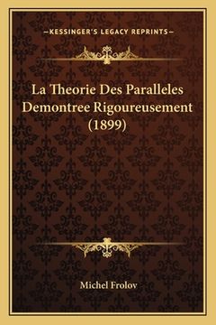 portada La Theorie Des Paralleles Demontree Rigoureusement (1899) (in French)