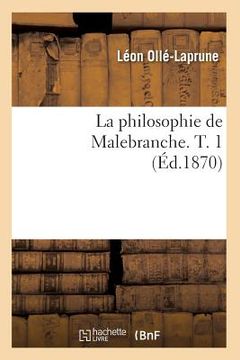 portada La Philosophie de Malebranche. T. 1 (Éd.1870) (in French)