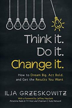 portada Think it. Do it. Change It. How to Dream Big, act Bold, and get the Results you Want (en Inglés)