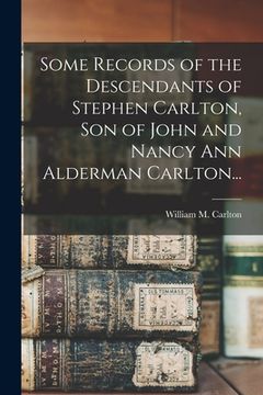 portada Some Records of the Descendants of Stephen Carlton, Son of John and Nancy Ann Alderman Carlton...