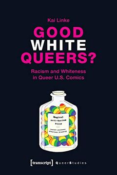 portada Good White Queers?  Racism and Whiteness in Queer U. S. Comics (Queer Studies)