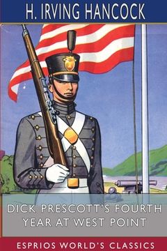 portada Dick Prescott's Fourth Year at West Point (Esprios Classics): Ready to Drop the Gray for Shoulder Straps (en Inglés)