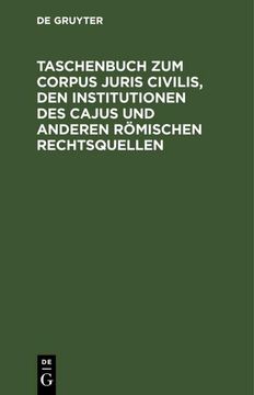 portada Taschenbuch zum Corpus Juris Civilis, den Institutionen des Cajus und Anderen Römischen Rechtsquellen (en Alemán)