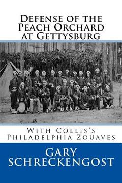 portada Defense of the Peach Orchard at Gettysburg: With Collis's Philadelphia Zouaves (en Inglés)