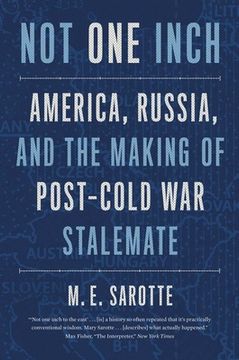 portada Not one Inch: America, Russia, and the Making of Post-Cold war Stalemate (The Henry l. Stimson Lectures) (in English)