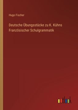 portada Deutsche Übungsstücke zu K. Kühns Französischer Schulgrammatik (in German)