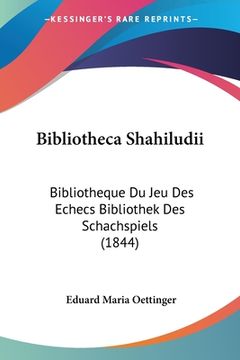 portada Bibliotheca Shahiludii: Bibliotheque Du Jeu Des Echecs Bibliothek Des Schachspiels (1844) (in German)