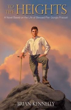 portada To the Heights: A Novel Based on the Life of Blessed Pier Giorgio Frassati