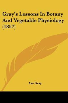 portada gray's lessons in botany and vegetable physiology (1857) (en Inglés)