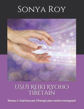 portada USUI Reiki Ryoho Tibétain: Niveau 4: Guérison par l'énergie pour maitre enseignant (in French)