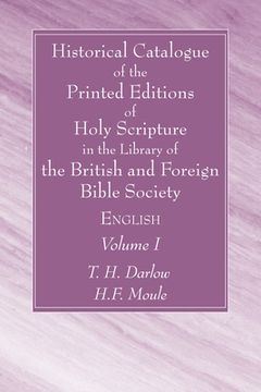 portada Historical Catalogue of the Printed Editions of Holy Scripture in the Library of the British and Foreign Bible Society, Volume I (en Inglés)