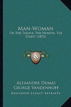 portada man-woman: or the temple, the hearth, the street (1873) (en Inglés)