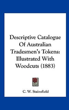 portada descriptive catalogue of australian tradesmen's tokens: illustrated with woodcuts (1883) (en Inglés)