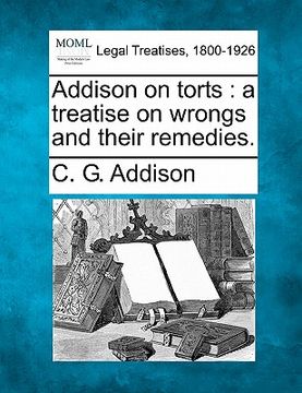 portada addison on torts: a treatise on wrongs and their remedies. (en Inglés)