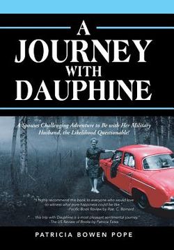 portada A Journey with Dauphine: A Spouses Challenging Adventure to Be with Her Military Husband, the Likelihood Questionable! (en Inglés)