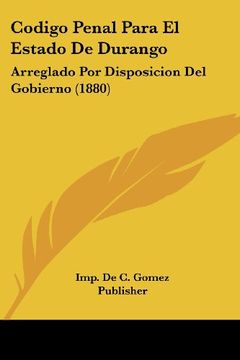 portada Codigo Penal Para el Estado de Durango: Arreglado por Disposicion del Gobierno (1880) (in Spanish)