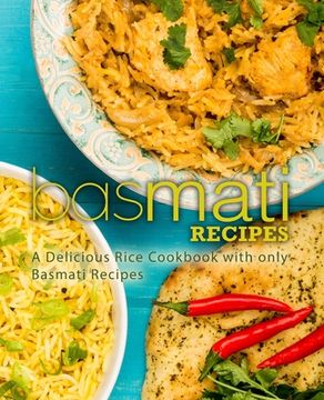 portada Basmati Recipes: A Delicious Rice Cookbook with only Basmati Recipes (en Inglés)