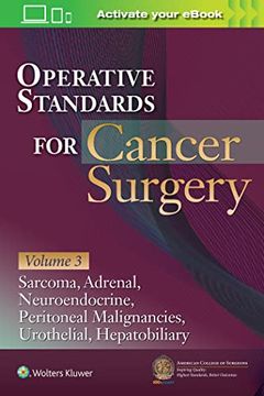 portada Operative Standards for Cancer Surgery: Volume 3: Sarcoma, Adrenal, Neuroendocrine, Peritoneal Malignancies, Urothelial, Hepatobiliary (in English)