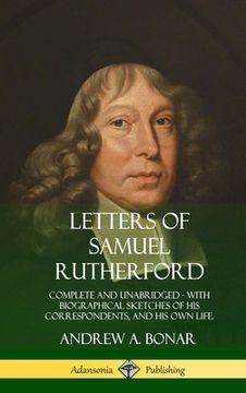 portada Letters of Samuel Rutherford: Complete and Unabridged, with biographical sketches of his correspondents, and of his own life (Hardcover) (en Inglés)