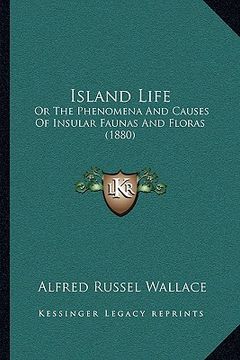 portada island life: or the phenomena and causes of insular faunas and floras (1880) (in English)