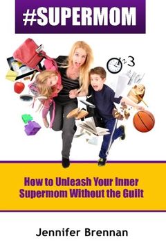 portada #Supermom: How to Unleash Your Inner Supermom Without the Guilt (en Inglés)