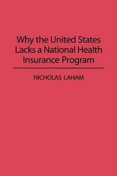 portada why the united states lacks a national health insurance program (en Inglés)