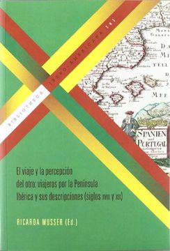 portada El viaje y la percepción del otro: viajeros por la Península Ibérica y sus descripciones (siglos XVIII y XIX)