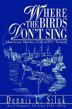 portada where the birds don't sing: [how it was, sketches of life in l971-vietnam] (en Inglés)