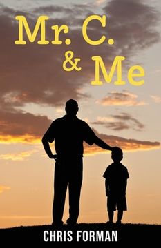 portada Mr. C. & Me: Life Lessons from the School Janitor Who Changed My Life (and How His Wisdom Can Change Your Life, Too!) (en Inglés)