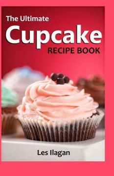 portada The Ultimate Cupcake Recipe Book: 50 Delightful Cupcake Recipes for Beginners (en Inglés)