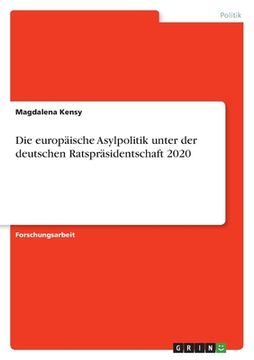 portada Die europäische Asylpolitik unter der deutschen Ratspräsidentschaft 2020 (en Alemán)