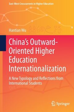 portada China's Outward-Oriented Higher Education Internationalization: A New Typology and Reflections from International Students (in English)