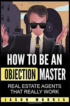 portada How to be an Objection Master: Real Estate Agents That Really Work (in English)