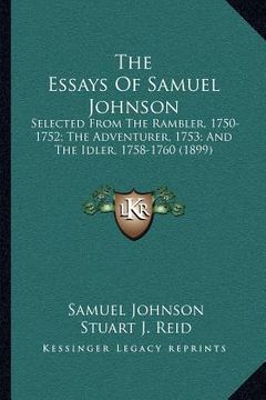 portada the essays of samuel johnson: selected from the rambler, 1750-1752; the adventurer, 1753; and the idler, 1758-1760 (1899) (en Inglés)