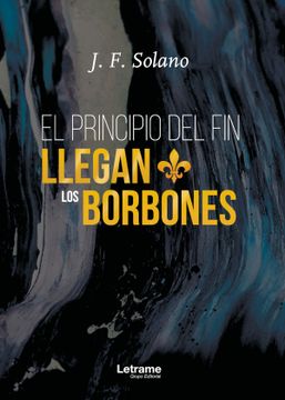 portada El Principio del fin Llegan los Borbones (in Spanish)