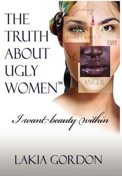 portada the truth about ugly women: i want beauty within (in English)