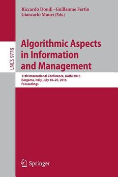portada Algorithmic Aspects in Information and Management: 11th International Conference, Aaim 2016, Bergamo, Italy, July 18-20, 2016, Proceedings (en Inglés)