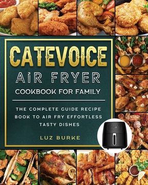portada CateVoice Air Fryer Cookbook for Family: The Complete Guide Recipe Book to Air Fry Effortless Tasty Dishes (en Inglés)