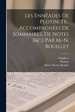 portada Les Ennéades de Plotin, Tr. , Accompagnées de Sommaires, de Notes [&C. ] par M. -N. Bouillet (en Francés)